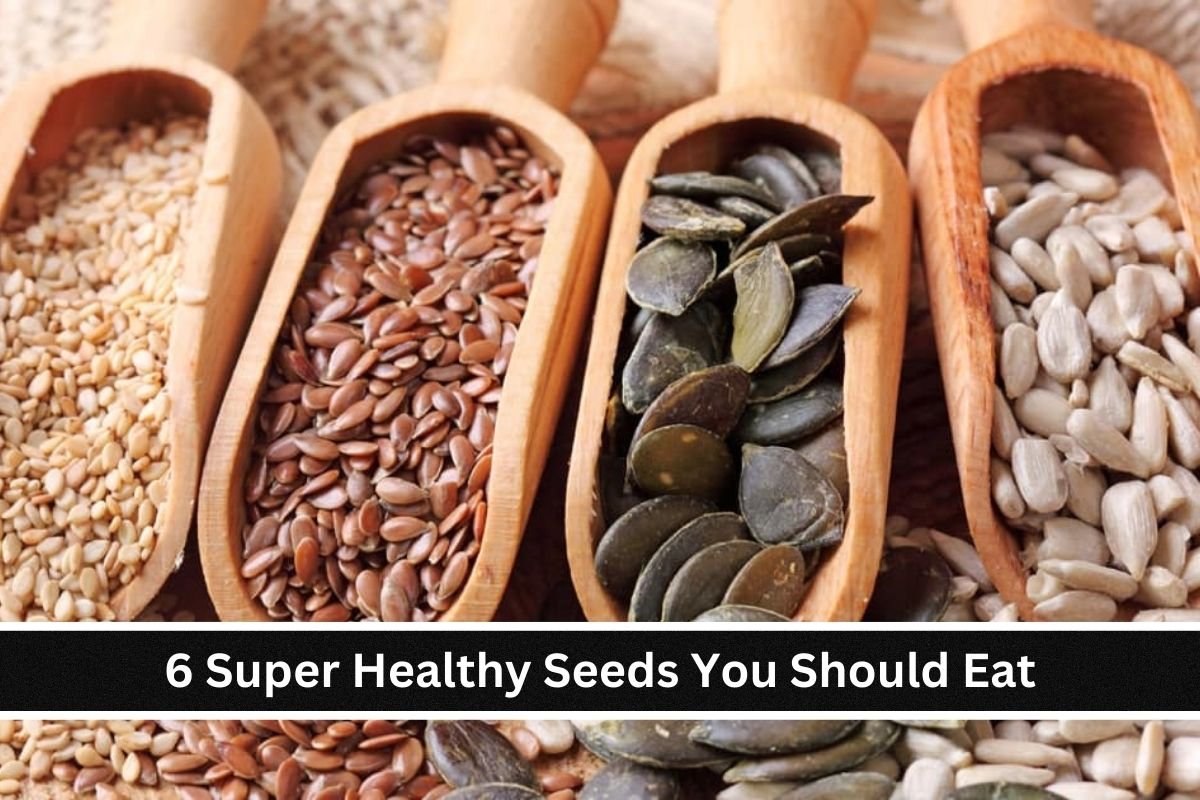 6 Super Healthy Seeds You Should Eat