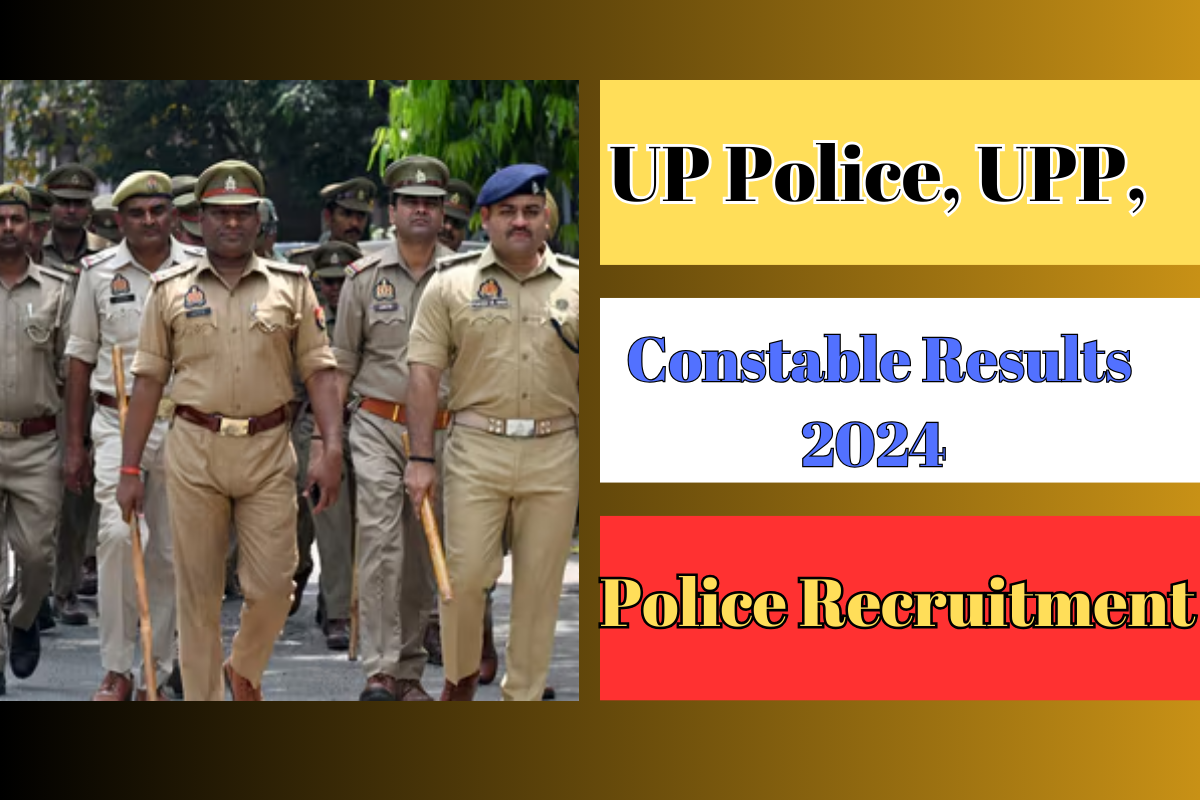 UP Police, UPP, and Constable Results 2024